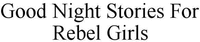 Good Night Stories For Rebel Girls