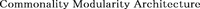 Commonality Modularity Architecture