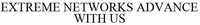 EXTREME NETWORKS ADVANCE WITH US