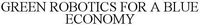 GREEN ROBOTICS FOR A BLUE ECONOMY