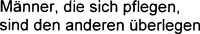 Männer, die sich pflegen, sind den anderen überlegen