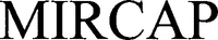 MIRCAP