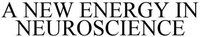 A NEW ENERGY IN NEUROSCIENCE