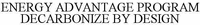 ENERGY ADVANTAGE PROGRAM DECARBONIZE BY DESIGN