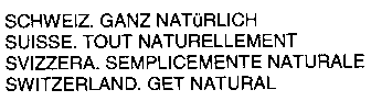 SCHWEIZ. GANZ NATÜRLICH SUISSE. TOUT NATURELLEMENT SVIZZERA. SEMPLICEMENTE NATURALE