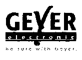 GEYER electronic Be sure with Geyer.