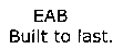 EAB Built to last.