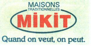 MAISONS TRADITIONNELLES MIKIT Quand on veut, on peut. MIKIT Quand on veut, on peut.