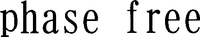 phase free