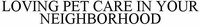 LOVING PET CARE IN YOUR NEIGHBORHOOD
