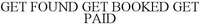 GET FOUND GET BOOKED GET PAID