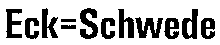 Eck=Schwede