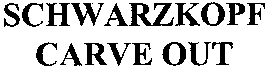 SCHWARZKOPF CARVE OUT