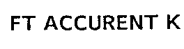 FT ACCURENT K