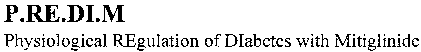 P.RE.DI.M Physiological REgulation of DIabetes with Mitiglinide