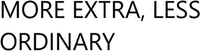 MORE EXTRA, LESS ORDINARY