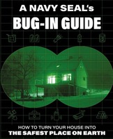 A NAVY SEAL's BUG-IN GUIDE HOW TO TURN YOUR HOUSE INTO THE SAFEST PLACE ON EARTH