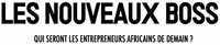 LES NOUVEAUX BOSS QUI SERONT LES ENTREPRENEURS AFRICAINS DE DEMAIN ?