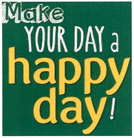 Make YOUR DAY a happy day!