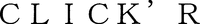 CLICK' R