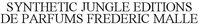 SYNTHETIC JUNGLE EDITIONS DE PARFUMS FREDERIC MALLE