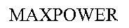 MAXPOWER