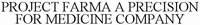 PROJECT FARMA A PRECISION FOR MEDICINE COMPANY