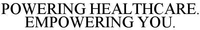 POWERING HEALTHCARE. EMPOWERING YOU.