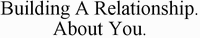 Building A Relationship. About You.