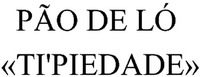 PÃO DE LÓ «TI'PIEDADE»