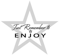 Just Remember to ENJOY