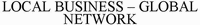 LOCAL BUSINESS - GLOBAL NETWORK