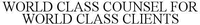 WORLD CLASS COUNSEL FOR WORLD CLASS CLIENTS