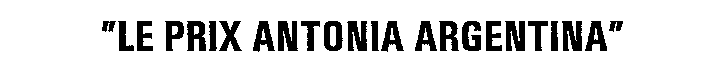 LE PRIX ANTONIA ARGENTINA