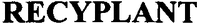 RECYPLANT