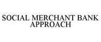 SOCIAL MERCHANT BANK APPROACH