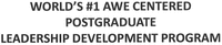 WORLD'S #1 AWE CENTERED POSTGRADUATE LEADERSHIP DEVELOPMENT PROGRAM