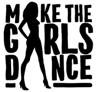 MAKE THE GIRLS DANCE