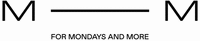M M FOR MONDAYS AND MORE