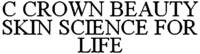 C CROWN BEAUTY SKIN SCIENCE FOR LIFE