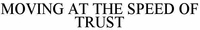 MOVING AT THE SPEED OF TRUST