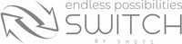 endless possibilities SWITCH BY SHOTS