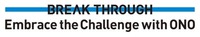 BREAK THROUGH Embrace the Challenge with ONO