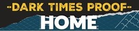 DARK TIMES PROOF HOME