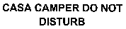 CASA CAMPER DO NOT DISTURB