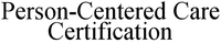 Person-Centered Care Certification