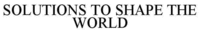SOLUTIONS TO SHAPE THE WORLD