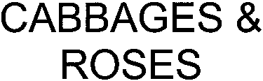 CABBAGES & ROSES