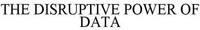 THE DISRUPTIVE POWER OF DATA