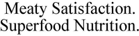 Meaty Satisfaction. Superfood Nutrition.